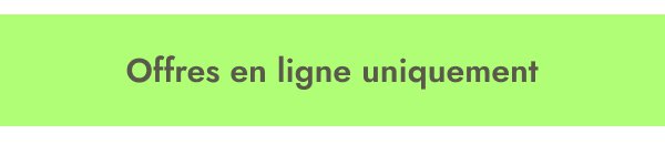 Aubaines exclusives en ligne
