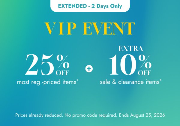 Save on regular-priced and sale items during our extended VIP Event.