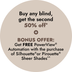 Buy any blind, get the second 50% OFF*