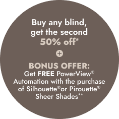 Buy any blind, get the second 50% OFF*