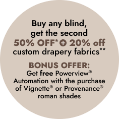 Buy any blind, get the second 50% OFF*