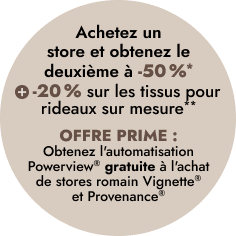 Achetez un store et obtenez le deuxième à 50 % de rabais*