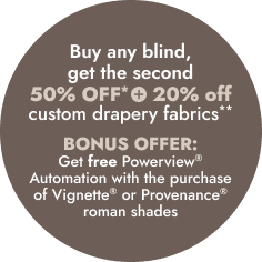 Buy any blind, get the second 50% OFF*