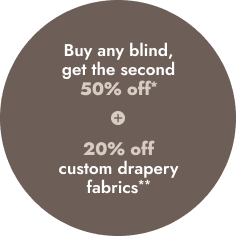 Buy any blind, get the second 50% OFF*