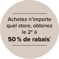 Achetez n’importe quel store, obtenez le 2e à 50 % de rabais*